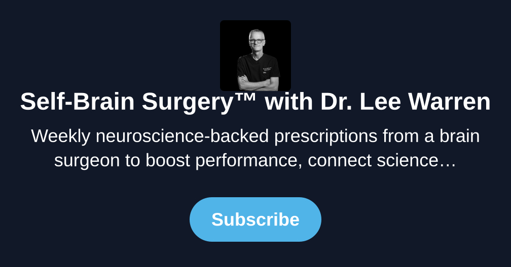Self-Brain Surgery with Dr. Lee Warren | Substack
