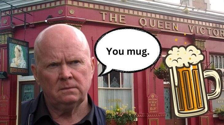 Phil Mitchell saying 'you mug' to a mug of beer