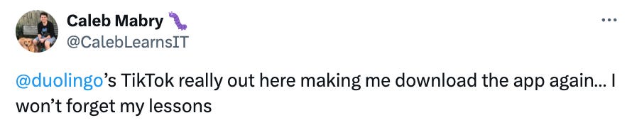 Tweet that says "@duolingo ’s TikTok really out here making me download the app again… I won’t forget my lessons"