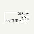 Slow & Saturated