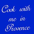 COOK WITH ME IN PROVENCE 