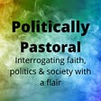 Politically Pastoral