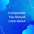 Companies You Should Care About