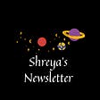 Shreya’s Newsletter