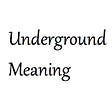 Underground Meaning