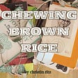 Chewing Brown Rice