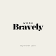 Work Bravely