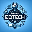 Todo Sobre Edtech