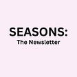 Seasons: The Newsletter