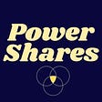 Power Shares ✨