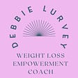 Debbie Lurvey ~  Weight Loss Empowerment Coach