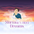 Murmurs and Dreams