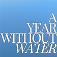 A YEAR WITHOUT WATER