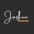 Joshua Mason Weekly