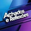 Achados e Reflexões