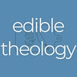 Edible Theology