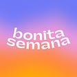 Bonita Semana