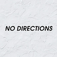 No Directions