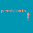 Permission to Pivot