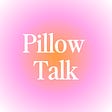 Pillow Talk