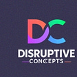 Disruptive Concepts' Substack