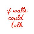 If Walls Could Talk