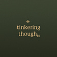 ✢ tinkering thoughts