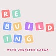 Rebuilding With Jennifer Garam