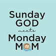 Sunday God Meets Monday Mom