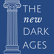 The New Dark Ages