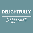 Delightfully Difficult