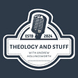 Theology and Stuff with Andrew Hollingsworth