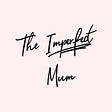 Reflections of the Imperfect Mum