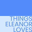 Things Eleanor Loves