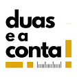 Duas e a Conta!