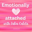 Emotionally Attached with Iulia Calota