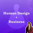 Human Design + Business