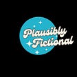 Plausibly Fictional