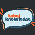 Tribal Knowledge