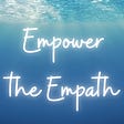 Empower the Empath