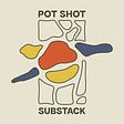 The Pot Shot Substack