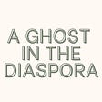 A Ghost in the Diaspora