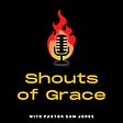 Shouts of Grace with Pastor Sam