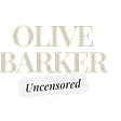 Olive Barker Uncensored