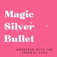 Magic Silver Bullet