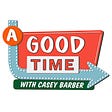 A Good Time with Casey Barber