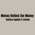 Money Behind the Money: Venture Capital LP stories