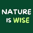 Nature is Wise