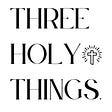 Three Holy Things