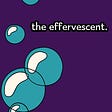 the effervescent